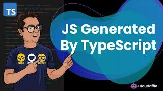 Deep Dive into the JavaScript File Generated by TypeScript