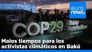 Malos tiempos para los activistas climáticos en Bakú