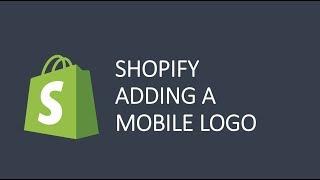 Shopify how to add a mobile Logo | Theme modification
