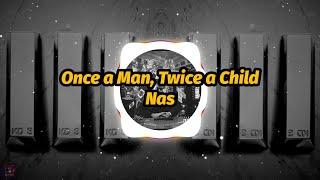 Nas - Once a Man, Twice a Child (Lyrics)