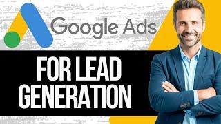 How to Run Google Ads for Lead Generation | Tutorial 2024