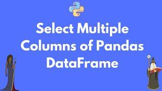 How to select multiple columns in Pandas DataFrame