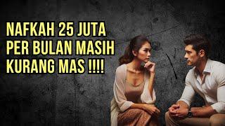 NAFKAH 25 JUTA MASIH KURANG MAS !!!