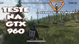 TESTE NA GTX 960: RING OF ELYSIUM RODOU NO MAXIMO!