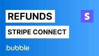 How to process refunds (Stripe Connect) - Bubble.io tutorial