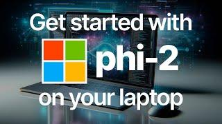 Get started with Microsoft's Phi-2 on your laptop