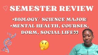 Semester Review|•Biology/ Science Major|•Mental Health, courses, dorm, social life