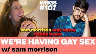 Sam Morrison Identifies You by Mouth Feel | Gay Comedy Show | We’re Having Gay Sex Podcast #107