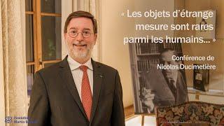 "Les objets d'étrange mesure sont rares parmi les humains..." | Nicolas Ducimetière