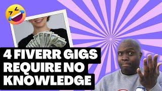 4 Fiverr Gigs That Require Zero Knowledge And No Skills Required