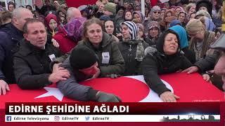 EDİRNE ŞEHİDİNE AĞLADI