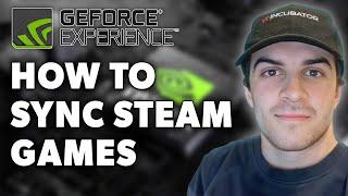 How to Sync Steam Games on GeForce NOW (Full 2024 Guide)