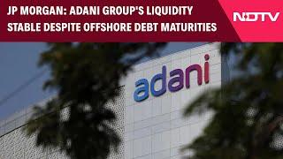 Adani Group | 4 Adani Group Bonds Rated 'Overweight', JP Morgan Says Liquidity Stable