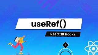 Understanding All React 18 Hooks In Depth - For Beginners [#5] - useRef()