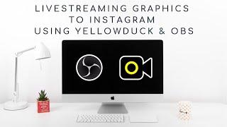 Livestreaming Graphics to Instagram Using Yellowduck and OBS