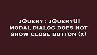 jQuery : jQueryUI modal dialog does not show close button (x)