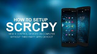 How to Set Up SCRCPY - Control and View Android Devices From Windows.