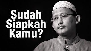 Renungan Singkat: Sudah Siapkah Kamu? - Ustadz Badrusalam, Lc.