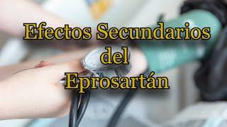 Efectos Secundarios del Eprosartán