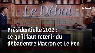 Présidentielle 2022 : ce qu’il faut retenir du débat entre Macron et Le Pen