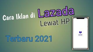 Cara Iklan di Lazada Lewat  HP Terbaru 2021. Mudah dan Jelas