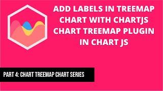Add Labels in Treemap Chart with chartjs-chart-treemap plugin in Chart JS | Part 4