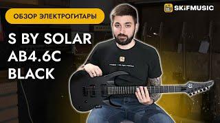 Обзор электрогитары S by Solar AB4.6С Black | SKIFMUSIC.RU