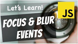 JavaScript Focus and Blur Events Explained For Beginners