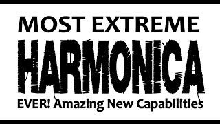 MOST EXTREME DIATONIC HARMONICA EVER - Massive New Expressive Possibilities!