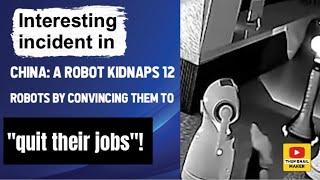 Interesting incident in China: A robot kidnaps 12 robots by convincing them to "quit their jobs"!