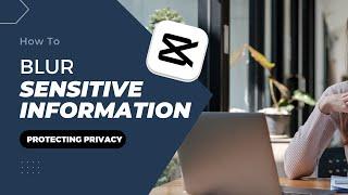 Protecting Privacy: How to Blur Sensitive Information in a Video | CapCut PC Tutorial