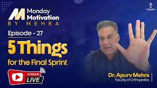 Monday Motivation by Mehra: Episode-27: 5 Things for the Final Sprint by Dr. Apurv Mehra