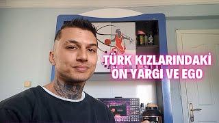 TÜRK KIZLARINDAKİ ÖN YARGI VE EGO!