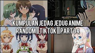 Kumpulan Jedag Jedug Anime Random Keren Dan Lucu || TIKTOK || PART 94