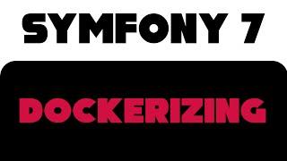 Symfony 7 - Dockerizing 