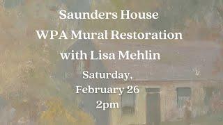 "Saunders House WPA Mural Restoration" with Lisa Mehlin