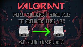 How to Move Valorant to Another PC or Disk Without Download (Fast !)