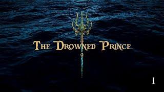 The Drowned Prince | Episode 1 - Perfectly Legitimate Business