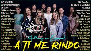 Hillsong Español Sus Mejores Canciones  Grandes Canciones Hillsong en Espanol 2024 A Ti me Rindo