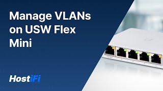 UniFi - How to manage VLANs on the USW Flex Mini