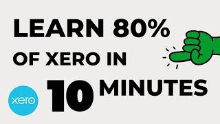 LEARN 80% OF XERO IN 10 MINUTES!