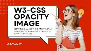 W3-CSS Opacity Image | Opacity of an Image from Maximum to Minimum | Code With @BeTech-BT