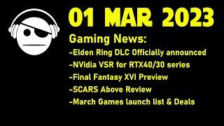 Gaming News | Elden Ring DLC | Nvidia VSR | FF XVI Preview | SCARS Above | 01 MAR 2023