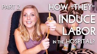 How "They" Induce Labor in the Hospital: What to Expect from Your Induction - Part 2 | Sarah Lavonne