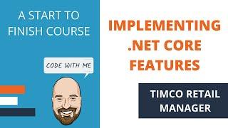 Implementing .NET Core Features - A TimCo Retail Manager Video