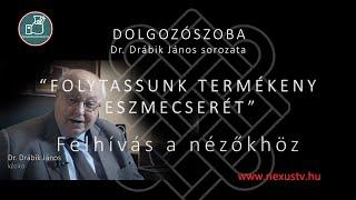 Dr. Drábik János: "FOLYTASSUNK TERMÉKENY ESZMECSERÉT" - Felhívás a nézőkhöz!