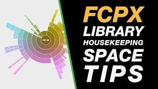 Final Cut Pro X: Good Housekeeping Tips to keep Drive Space Free