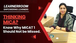 Thinking About MICA? Know why MICAT 1 should not be missed