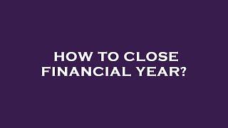 How to close financial year?