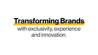 Transforming brands with exclusivity, experience and innovation.